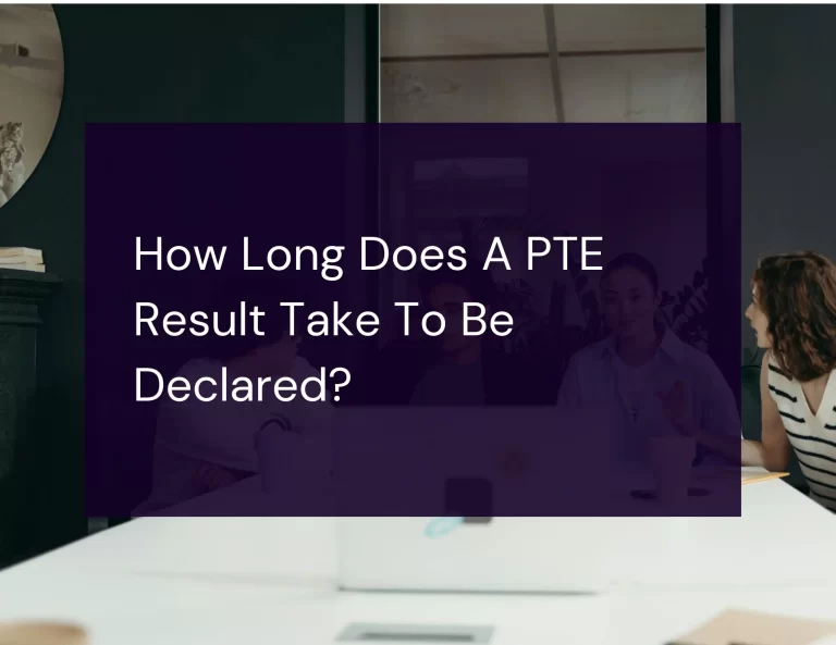 Read more about the article How Long Does A PTE Result Take To Be Declared?