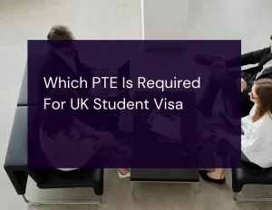 Which PTE Is Required For UK Student Visa