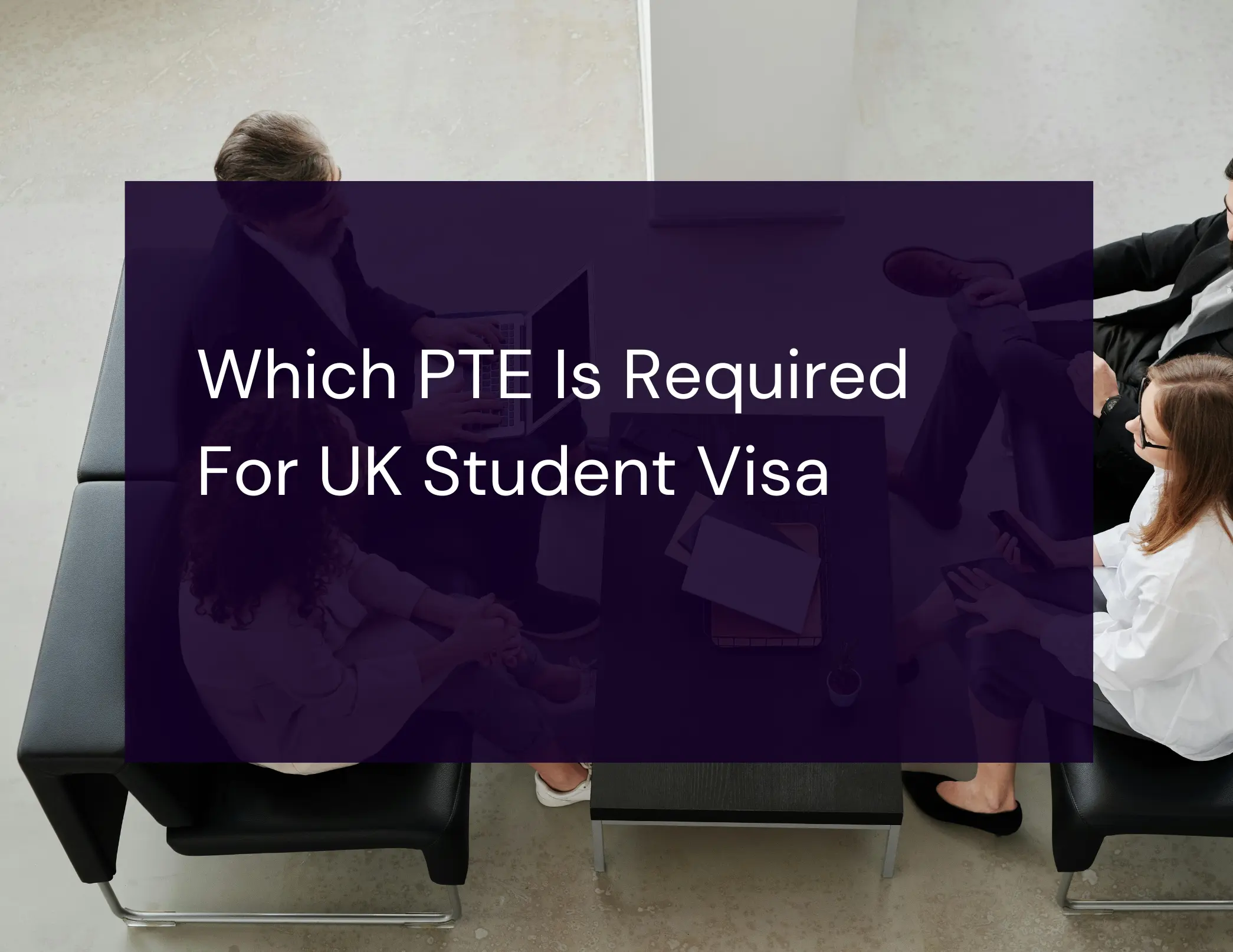 Which PTE Is Required For UK Student Visa