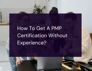 How To Get A PMP Certification Without Experience