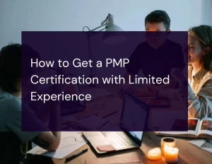 How to Get a PMP Certification with Limited Experience