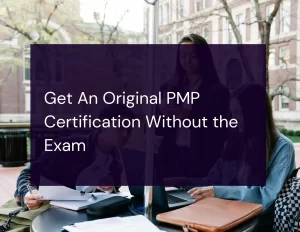 Get An Original PMP Certification Without the Exam