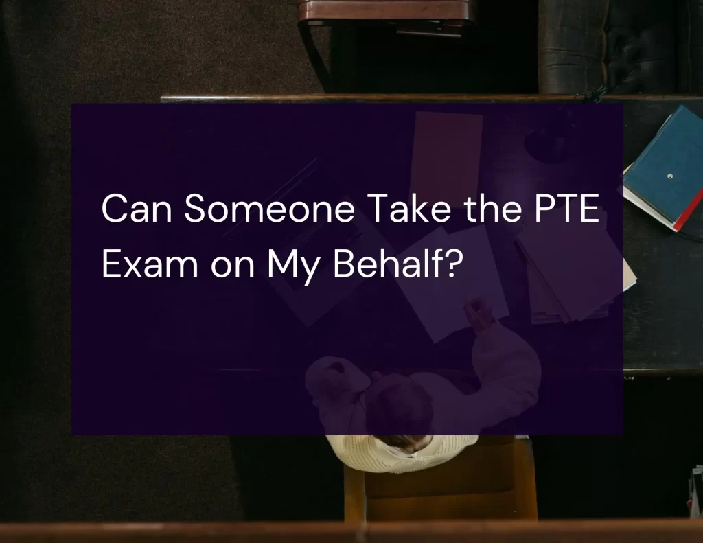 Can Someone Take the PTE Exam on My Behalf